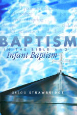 Baptism in the Bible and Infant Baptism (24 pg booklet) by Gregg Strawbridge